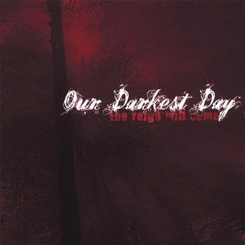 Our Darkest Day : The Reign Will Come